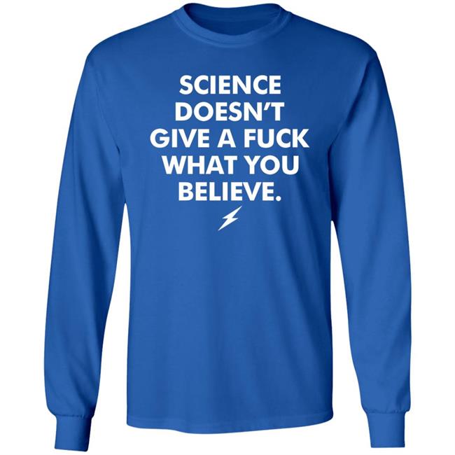 Science Doesn't Give A Fuck What You Believe Shirt Meriwether Store Science Doesn't Give A Fuck What You Believe Shirt Meriwether Store