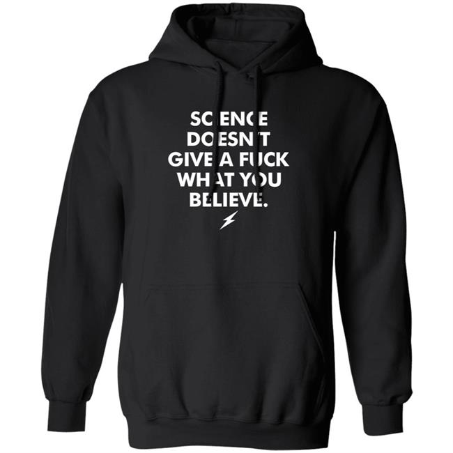 Science Doesn't Give A Fuck What You Believe Shirt Meriwether Store Science Doesn't Give A Fuck What You Believe Shirt Meriwether Store