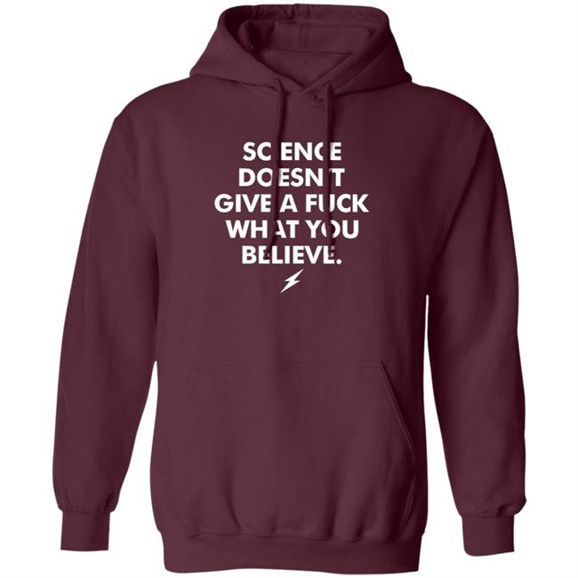 Science Doesn't Give A Fuck What You Believe Shirt Meriwether Store Science Doesn't Give A Fuck What You Believe Shirt Meriwether Store