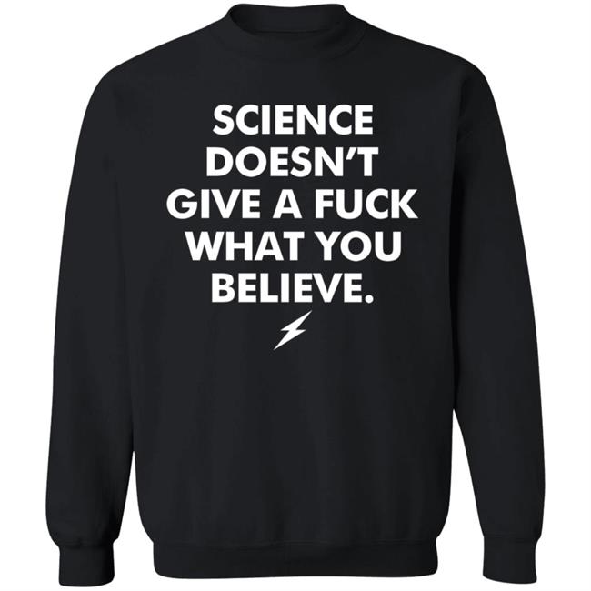 Science Doesn't Give A Fuck What You Believe Shirt Meriwether Store Science Doesn't Give A Fuck What You Believe Shirt Meriwether Store