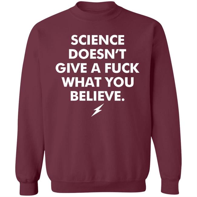 Science Doesn't Give A Fuck What You Believe Shirt Meriwether Store Science Doesn't Give A Fuck What You Believe Shirt Meriwether Store