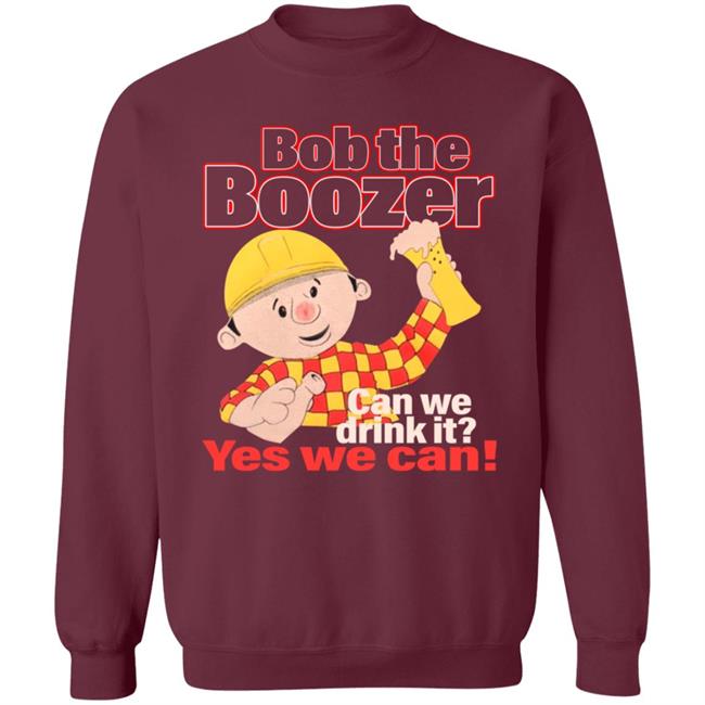 Bob The Boozer Can We Drink It Yes We Can Shirt Bob The Boozer Can We Drink It Yes We Can Shirt