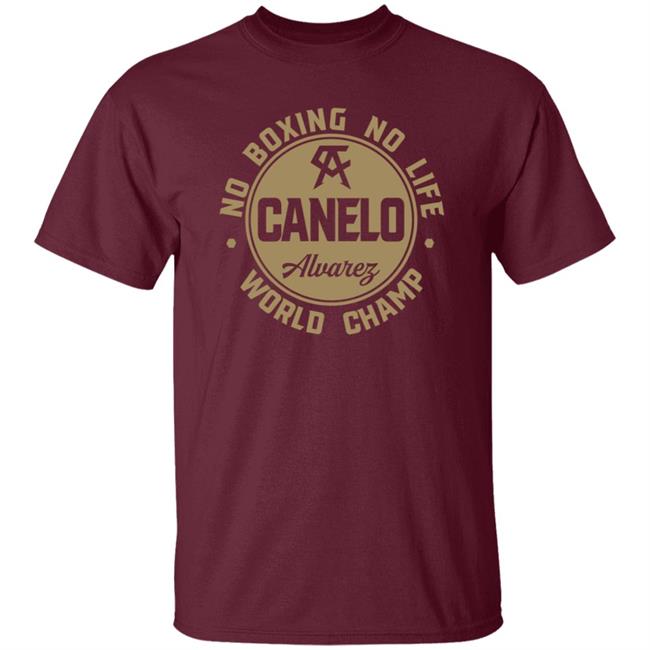 Canelo World Champion Shirt Canelo Alvarez No Boxing No Life World Champion Shirt Canelo World Champion Shirt Canelo Alvarez No Boxing No Life World Champion Shirt