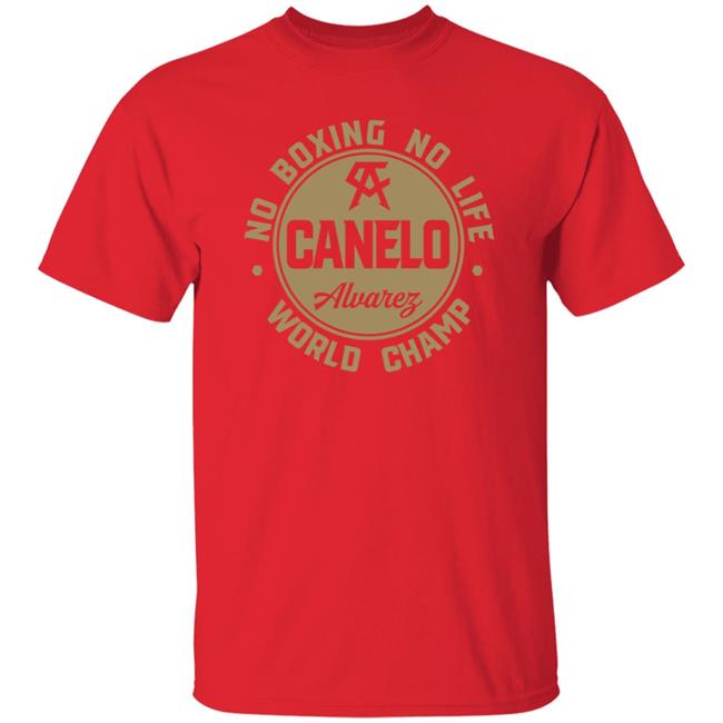 Canelo World Champion Shirt Canelo Alvarez No Boxing No Life World Champion Shirt Canelo World Champion Shirt Canelo Alvarez No Boxing No Life World Champion Shirt