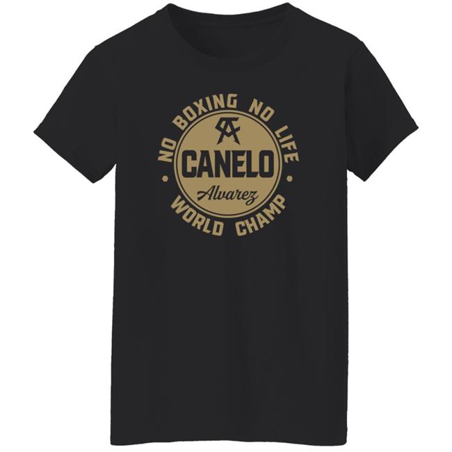 Canelo World Champion Shirt Canelo Alvarez No Boxing No Life World Champion Shirt Canelo World Champion Shirt Canelo Alvarez No Boxing No Life World Champion Shirt