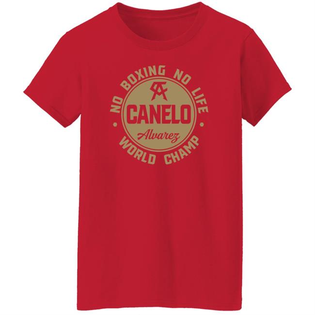 Canelo World Champion Shirt Canelo Alvarez No Boxing No Life World Champion Shirt Canelo World Champion Shirt Canelo Alvarez No Boxing No Life World Champion Shirt