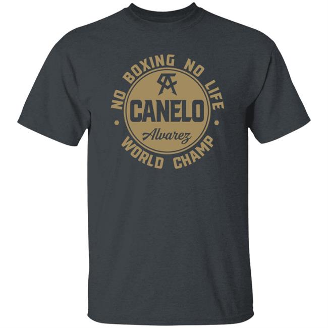 Canelo World Champion Shirt Canelo Alvarez No Boxing No Life World Champion Shirt Canelo World Champion Shirt Canelo Alvarez No Boxing No Life World Champion Shirt