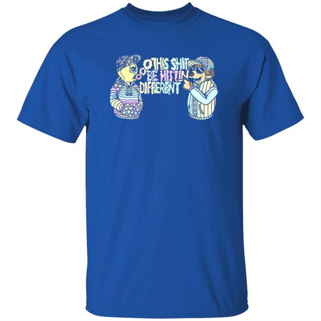 This Shit Be Hittin Different Shirt This Shit Be Hittin Different Shirt