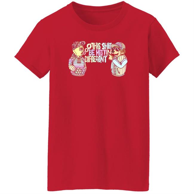 This Shit Be Hittin Different Shirt This Shit Be Hittin Different Shirt