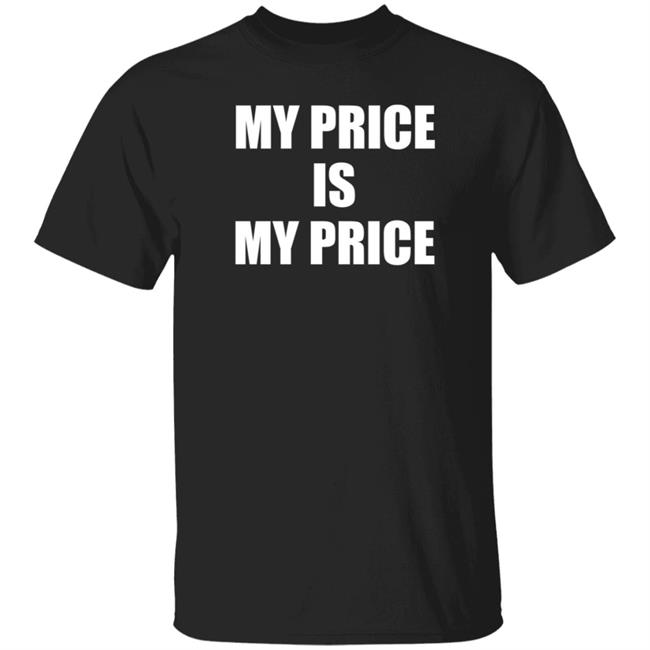 My Price Is My Price Shirt Dj Coop Hoe My Price Is My Price Shirt Hoodie Sweatshirt