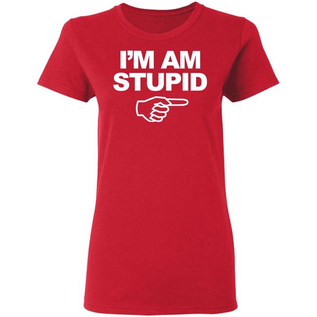 I'm Am Stupid T Shirt Black Hoodie Sweatshirt I'm Am Stupid T Shirt Black Hoodie Sweatshirt