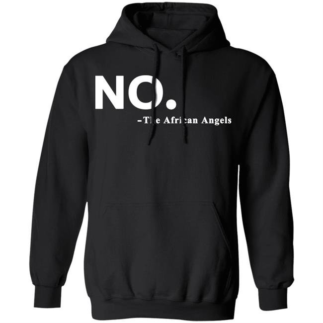 No The African AngelsT Shirt Black Hoodie Sweatshirt No The African AngelsT Shirt Black Hoodie Sweatshirt
