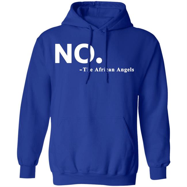 No The African AngelsT Shirt Black Hoodie Sweatshirt No The African AngelsT Shirt Black Hoodie Sweatshirt