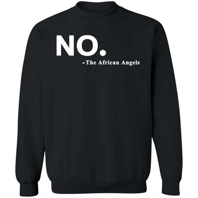 No The African AngelsT Shirt Black Hoodie Sweatshirt No The African AngelsT Shirt Black Hoodie Sweatshirt