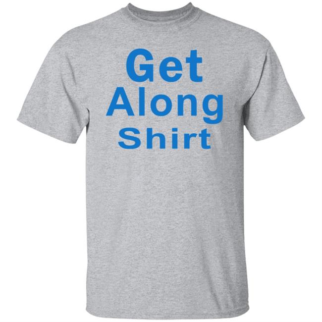 The Get Along SHIRT Hoodie Sweatshirt The Get Along SHIRT Hoodie Sweatshirt