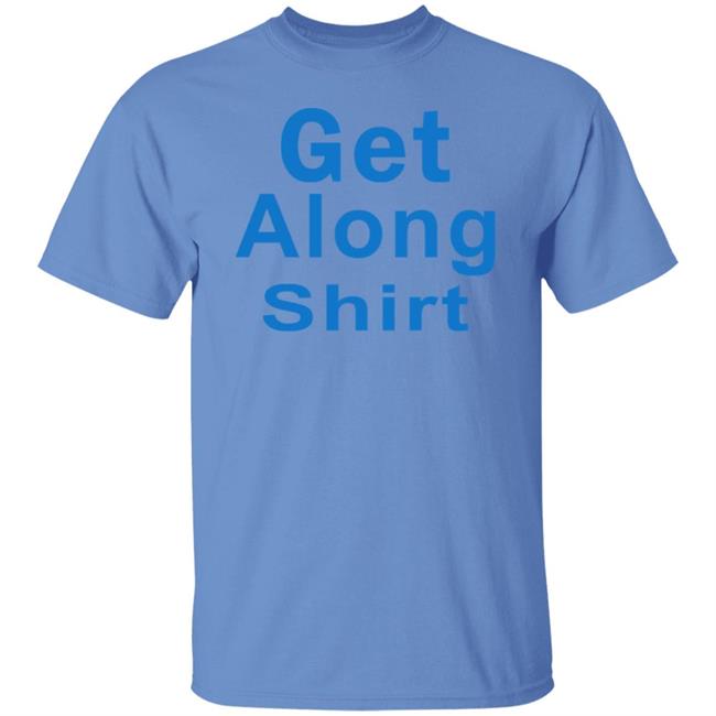 The Get Along SHIRT Hoodie Sweatshirt The Get Along SHIRT Hoodie Sweatshirt