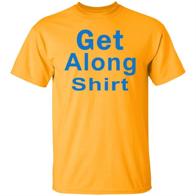 The Get Along SHIRT Hoodie Sweatshirt The Get Along SHIRT Hoodie Sweatshirt
