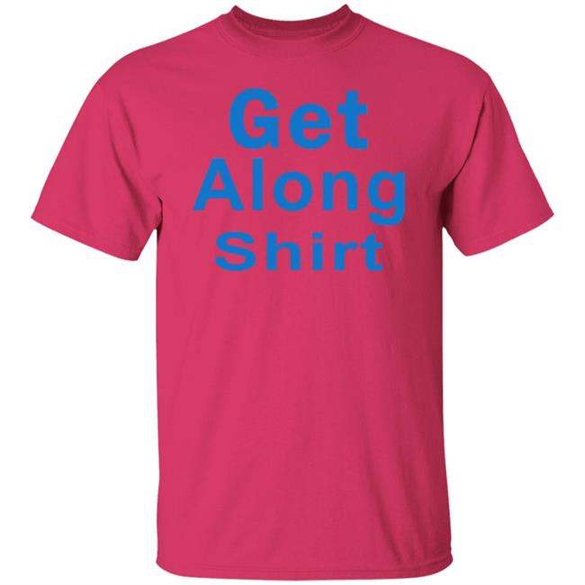 The Get Along SHIRT Hoodie Sweatshirt The Get Along SHIRT Hoodie Sweatshirt