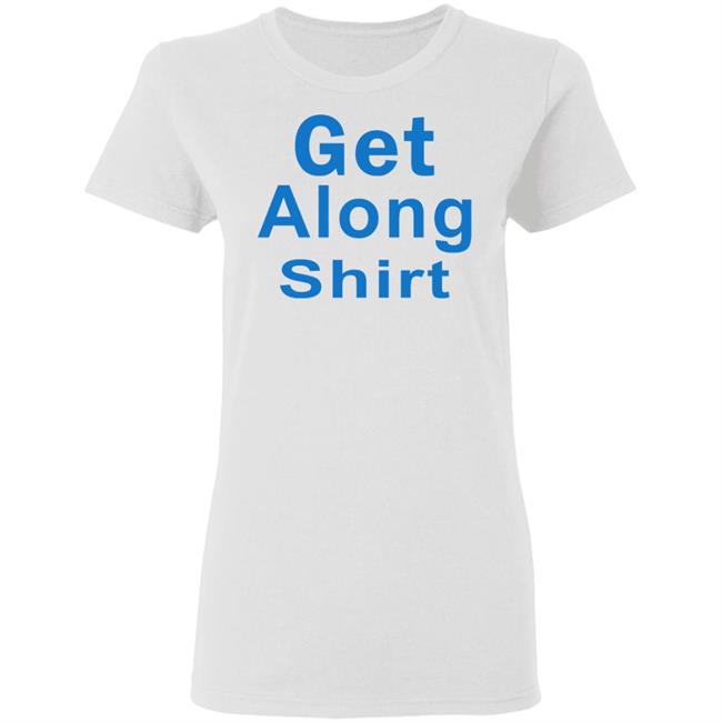 The Get Along SHIRT Hoodie Sweatshirt The Get Along SHIRT Hoodie Sweatshirt