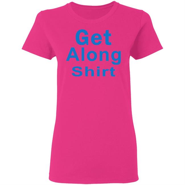 The Get Along SHIRT Hoodie Sweatshirt The Get Along SHIRT Hoodie Sweatshirt
