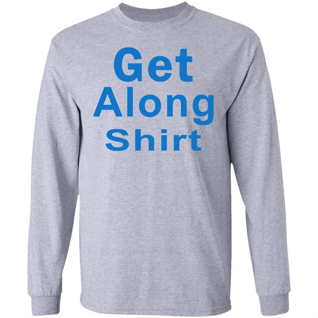 The Get Along SHIRT Hoodie Sweatshirt The Get Along SHIRT Hoodie Sweatshirt