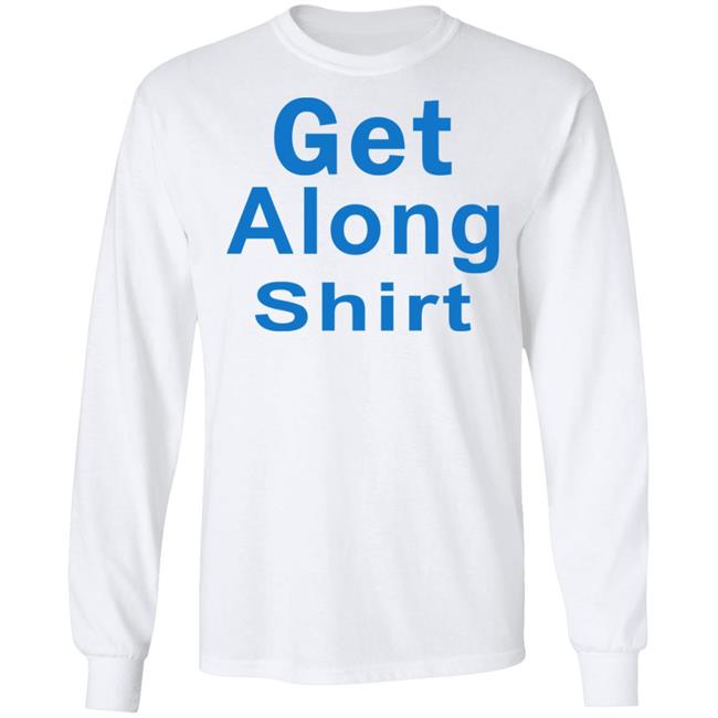 The Get Along SHIRT Hoodie Sweatshirt The Get Along SHIRT Hoodie Sweatshirt