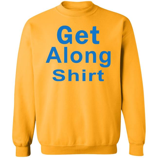 The Get Along SHIRT Hoodie Sweatshirt The Get Along SHIRT Hoodie Sweatshirt