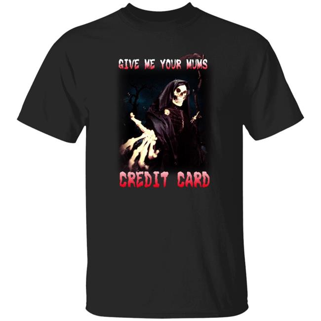 Give Me Your Mom's Credit Card Shirt Jacks Jilms