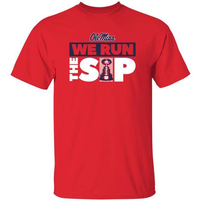 We Run The Sip Shirt Olemisssports Merch Omi Omi We Run The Sip Shirt