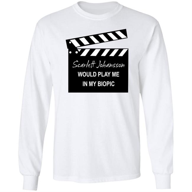 Scarlett Johansson Would Play Me In My Biopic Shirt Hoodie Sweatshirt Scarlett Johansson Would Play Me In My Biopic Shirt Hoodie Sweatshirt