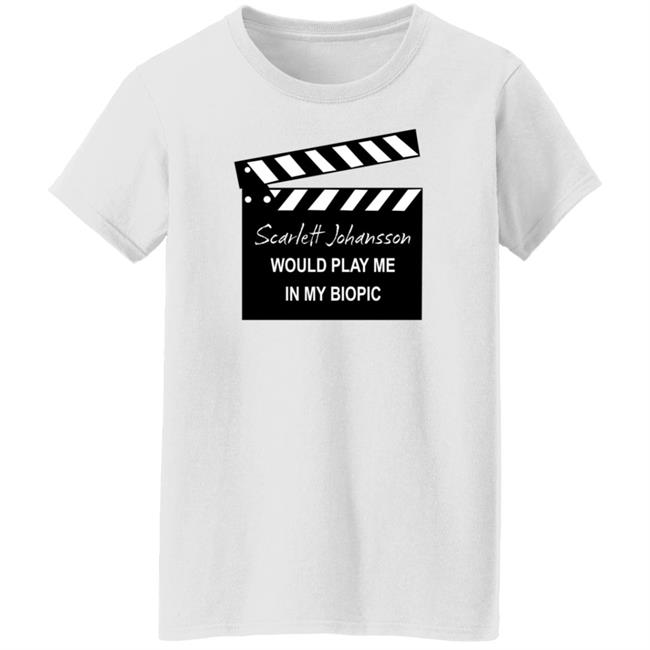 Scarlett Johansson Would Play Me In My Biopic Shirt Hoodie Sweatshirt Scarlett Johansson Would Play Me In My Biopic Shirt Hoodie Sweatshirt