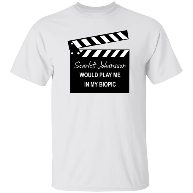 Scarlett Johansson Would Play Me In My Biopic Shirt Hoodie Sweatshirt Scarlett Johansson Would Play Me In My Biopic Shirt Hoodie Sweatshirt