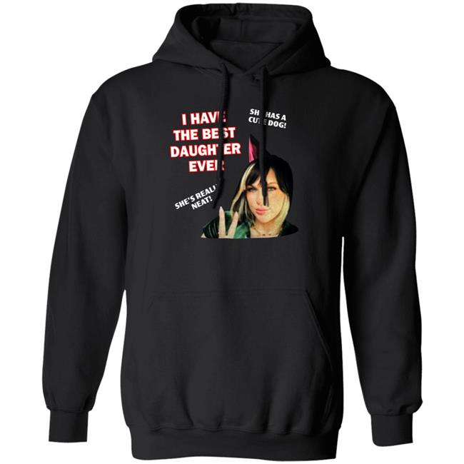 I Have The Best Daughter Ever She Has Cute Dog She's Really Neat Shirt Idiotpeach I Have The Best Daughter Ever She Has Cute Dog She's Really Neat Shirt Idiotpeach