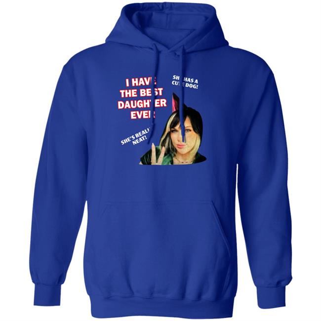 I Have The Best Daughter Ever She Has Cute Dog She's Really Neat Shirt Idiotpeach I Have The Best Daughter Ever She Has Cute Dog She's Really Neat Shirt Idiotpeach