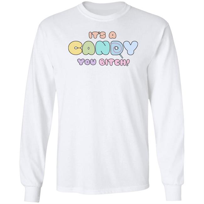 It's A Candy You Bitch Shirt Hoodie Sweatshirt It's A Candy You Bitch Shirt Hoodie Sweatshirt