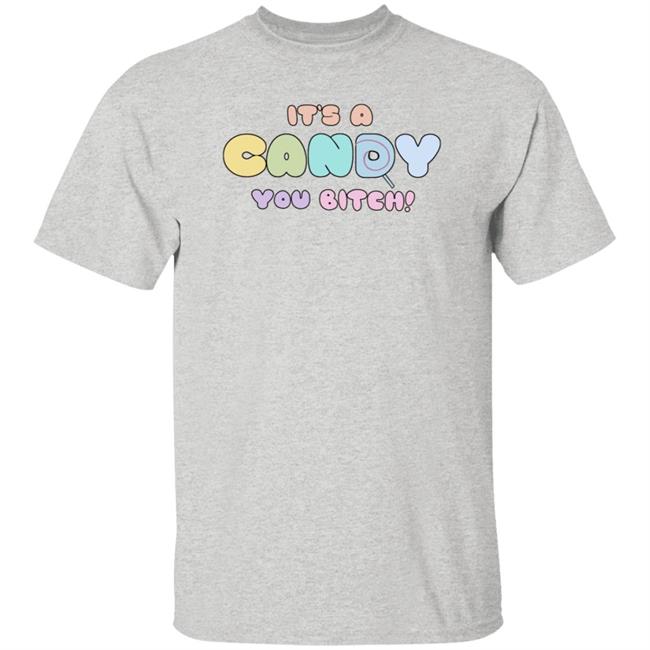 It's A Candy You Bitch Shirt Hoodie Sweatshirt It's A Candy You Bitch Shirt Hoodie Sweatshirt