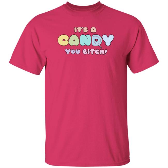 It's A Candy You Bitch Shirt Hoodie Sweatshirt It's A Candy You Bitch Shirt Hoodie Sweatshirt