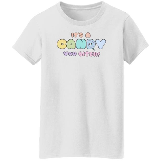 It's A Candy You Bitch Shirt Hoodie Sweatshirt It's A Candy You Bitch Shirt Hoodie Sweatshirt