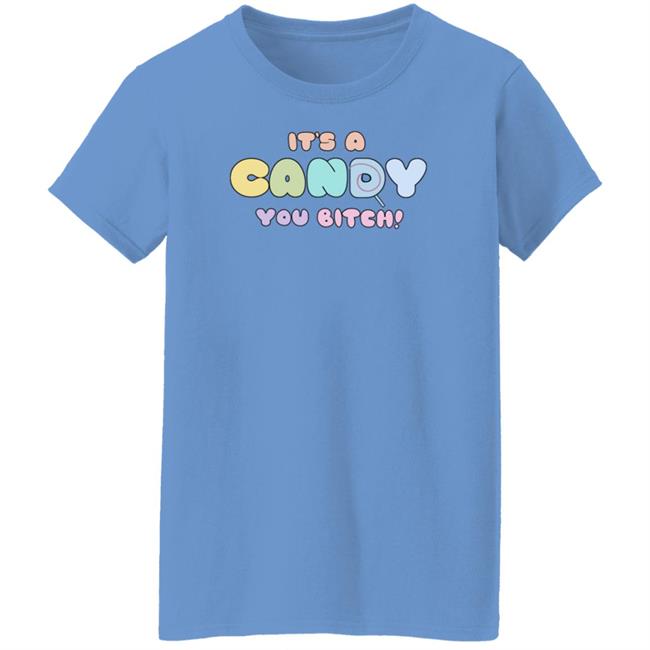 It's A Candy You Bitch Shirt Hoodie Sweatshirt It's A Candy You Bitch Shirt Hoodie Sweatshirt
