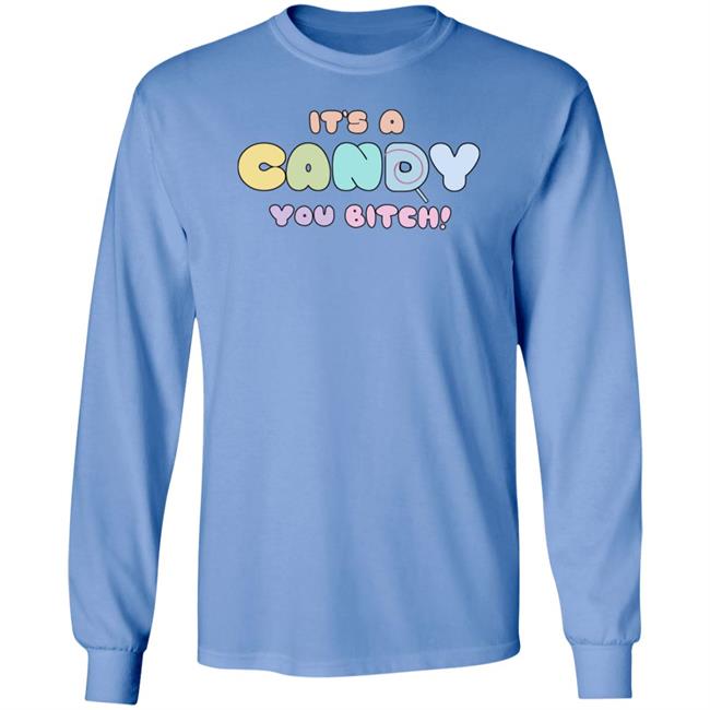 It's A Candy You Bitch Shirt Hoodie Sweatshirt It's A Candy You Bitch Shirt Hoodie Sweatshirt