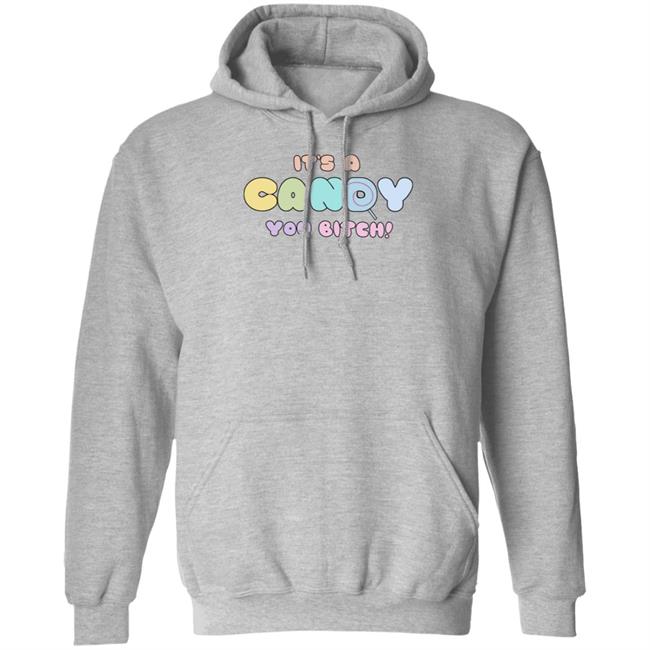 It's A Candy You Bitch Shirt Hoodie Sweatshirt It's A Candy You Bitch Shirt Hoodie Sweatshirt