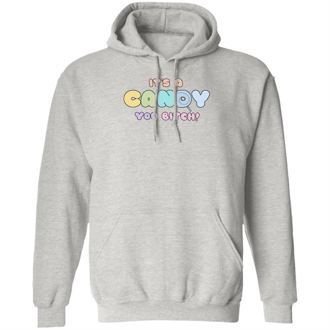 It's A Candy You Bitch Shirt Hoodie Sweatshirt It's A Candy You Bitch Shirt Hoodie Sweatshirt