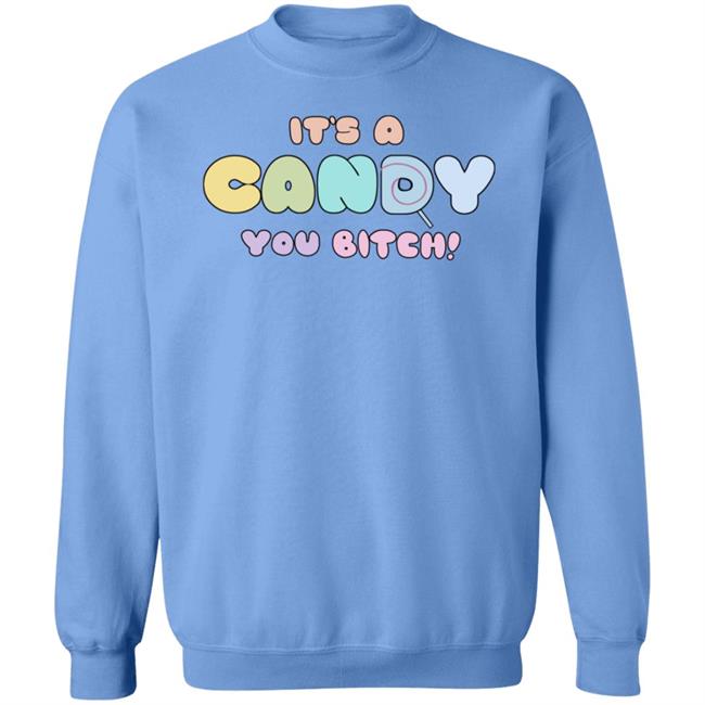 It's A Candy You Bitch Shirt Hoodie Sweatshirt It's A Candy You Bitch Shirt Hoodie Sweatshirt