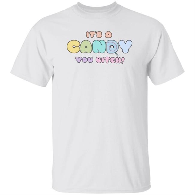 It's A Candy You Bitch Shirt Hoodie Sweatshirt It's A Candy You Bitch Shirt Hoodie Sweatshirt