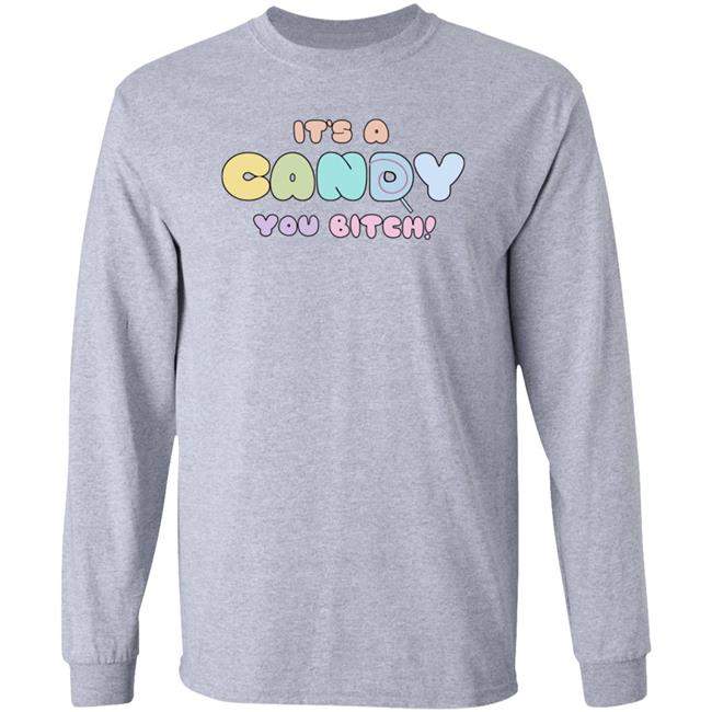 It's A Candy You Bitch Shirt Hoodie Sweatshirt It's A Candy You Bitch Shirt Hoodie Sweatshirt