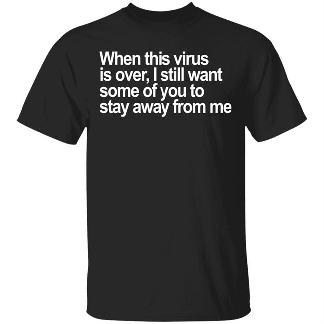 When This Virus Is Over T Shirt Hoodie Sweatshirt