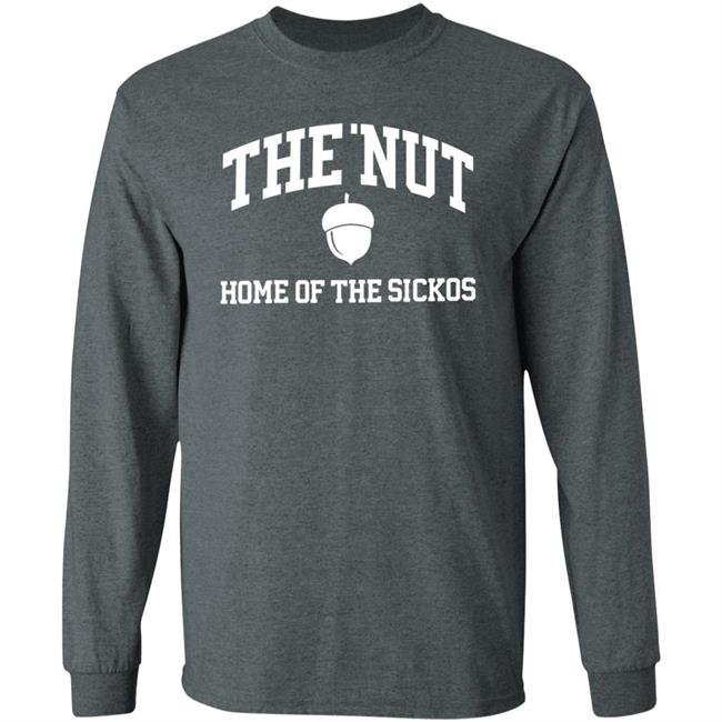 The Nut Home Out Of Sickos Shirt Hoodie Sweatshirt The Nut Home Out Of Sickos Shirt Hoodie Sweatshirt