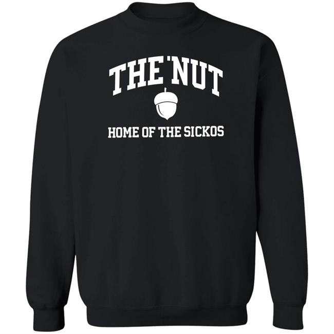 The Nut Home Out Of Sickos Shirt Hoodie Sweatshirt The Nut Home Out Of Sickos Shirt Hoodie Sweatshirt