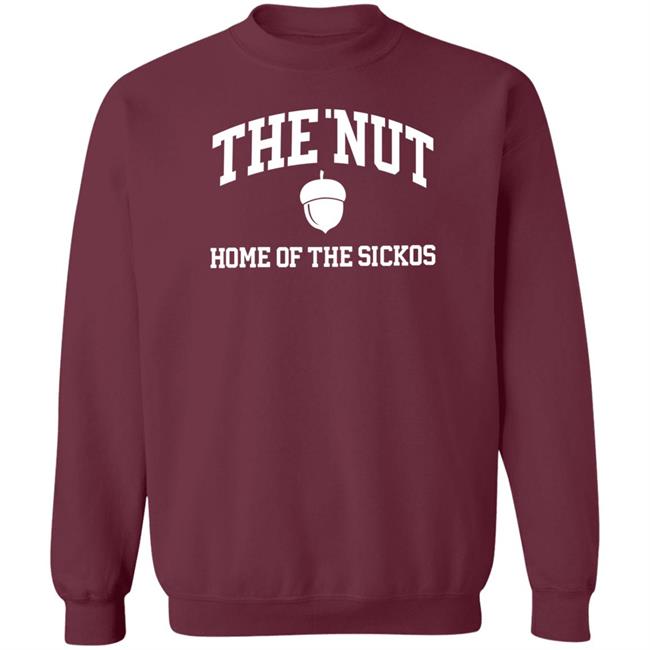 The Nut Home Out Of Sickos Shirt Hoodie Sweatshirt The Nut Home Out Of Sickos Shirt Hoodie Sweatshirt