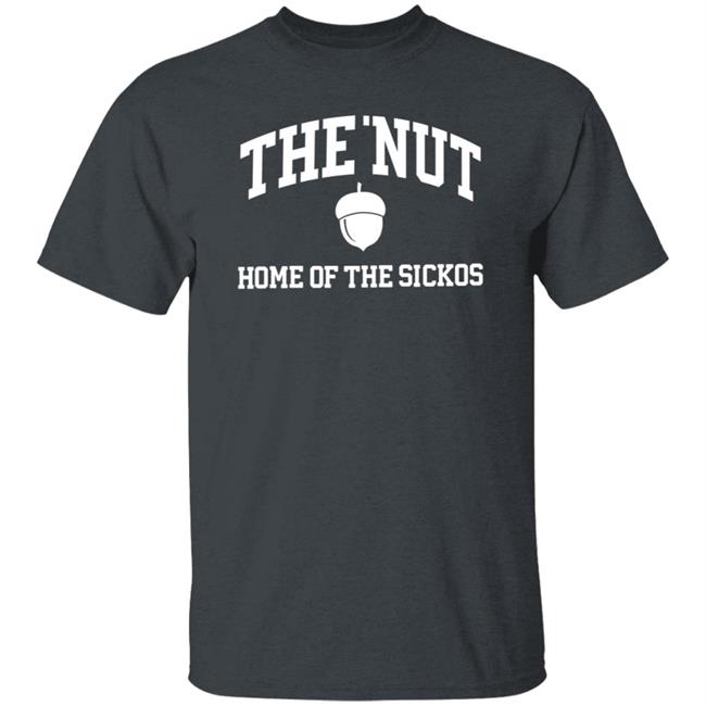 The Nut Home Out Of Sickos Shirt Hoodie Sweatshirt The Nut Home Out Of Sickos Shirt Hoodie Sweatshirt